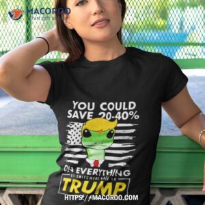 pro donald trump shirts you could save 20 40 by switching back to trump shirt tshirt 1