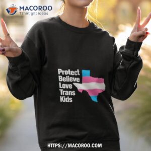 protect believe love trans kids shirt sweatshirt 2
