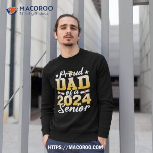 proud dad of 2024 senior shirt funny graduation useful gifts for dad sweatshirt 1