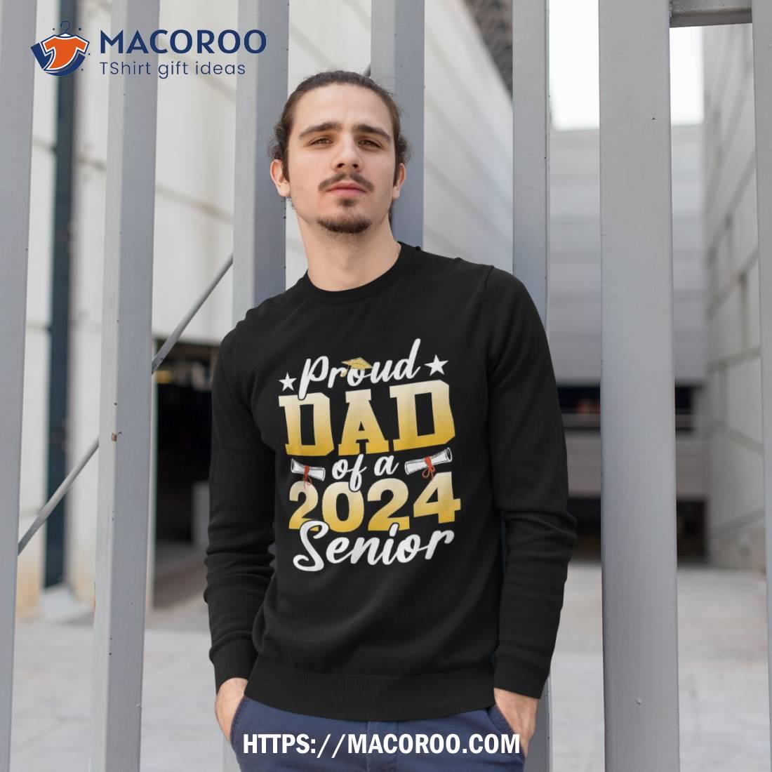 Proud Dad Of 2024 Senior Shirt Funny Graduation, Useful Gifts For Dad