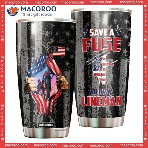 Proud Of American Lineman Save A Fuse Blow Stainless Steel Tumbler