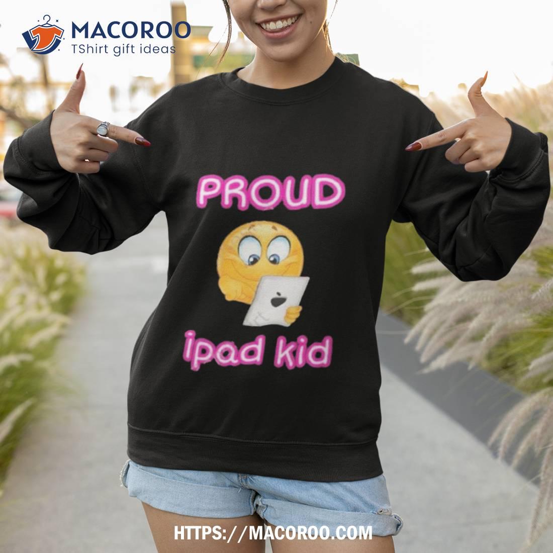 Proud Tablet Ipad Kid Shirt Proud Tablet Ipad Kid Shirt