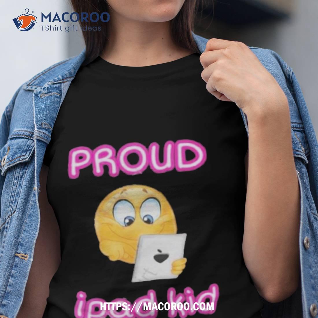Proud Tablet Ipad Kid Shirt Proud Tablet Ipad Kid Shirt