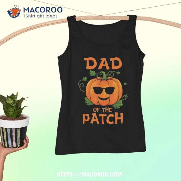 Pumpkin Dad Of The Patch Shirt Family Halloween Tee