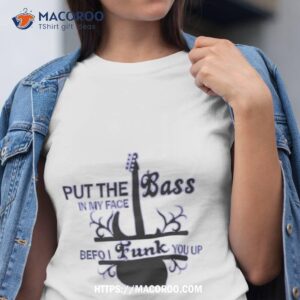 Put The Bass In My Face Women’s Shirt