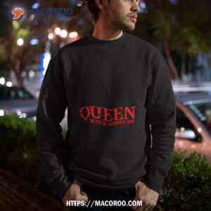 Queen With Or Without You Shirt 2 queen with or without you shirt sweatshirt