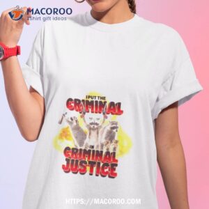 Racoon I Put The Criminal In Criminal Justice Shirt