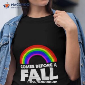 rainbow comes before a fall shirt tshirt