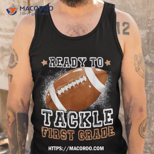 Ready To Tackle 1st Grade Football First Day Of School Sport Shirt, Dad Day Gifts