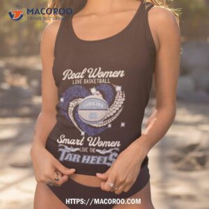 Real Women Love Basketball Smart Women Love The Tarheels 2023 Shirt