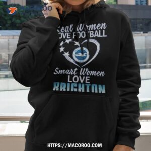 Real Women Love Football Smart Women Love Brighton Shirt