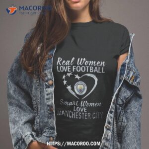 Real Women Love Football Smart Women Love Manchester City 2023 Shirt