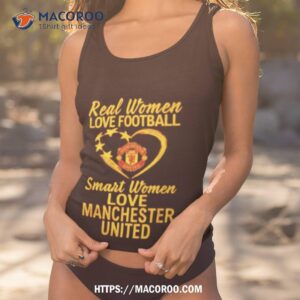 Real Women Love Football Smart Women Love Manchester United 2023 Shirt