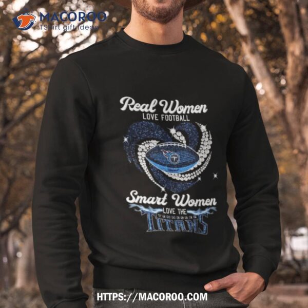 Real Women Love Football Smart Women Love Tennessee Titans Heart Diamond 2023 Shirt