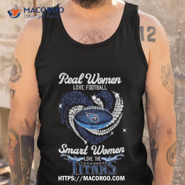 Real Women Love Football Smart Women Love Tennessee Titans Heart Diamond 2023 Shirt