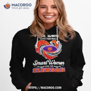 real women love football smart women love the clemson shirt hoodie 1