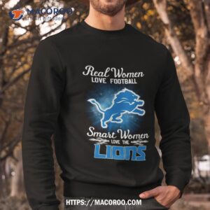 real women love football smart women love the detroit lions 2023 shirt sweatshirt