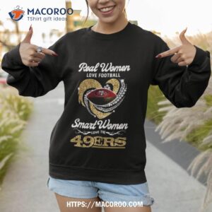 real women love football smart women love the san francisco 49ers diamond heart 2023 shirt sweatshirt 1