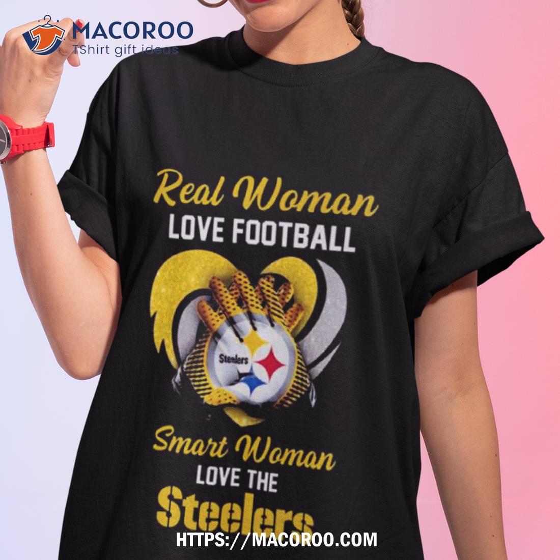 Real women love football smart women love the Pittsburgh Steelers