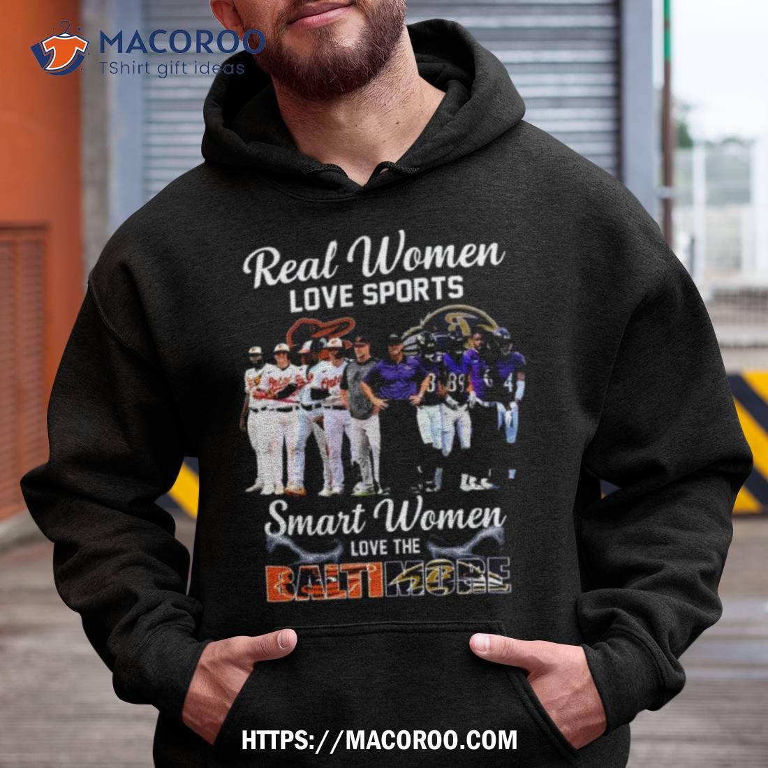 Real Women Love Sport Smart Women Love The Baltimore Orioles And Ravens Shirt Hoodie