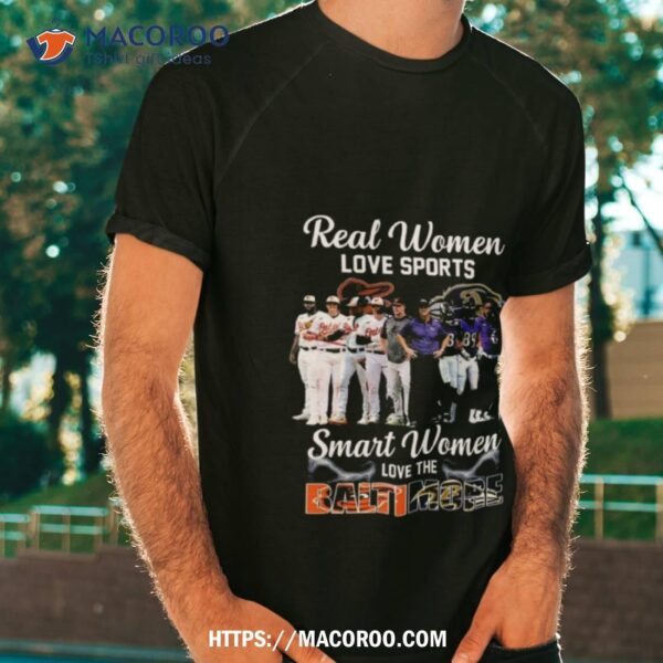 Real Women Love Sport Smart Women Love The Baltimore Orioles And Ravens Shirt