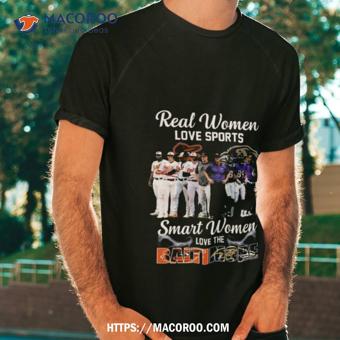 Real Women Love Sport Smart Women Love The Baltimore Orioles And Ravens Shirt Tshirt