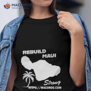 Rebuild Maui Strong Shirt