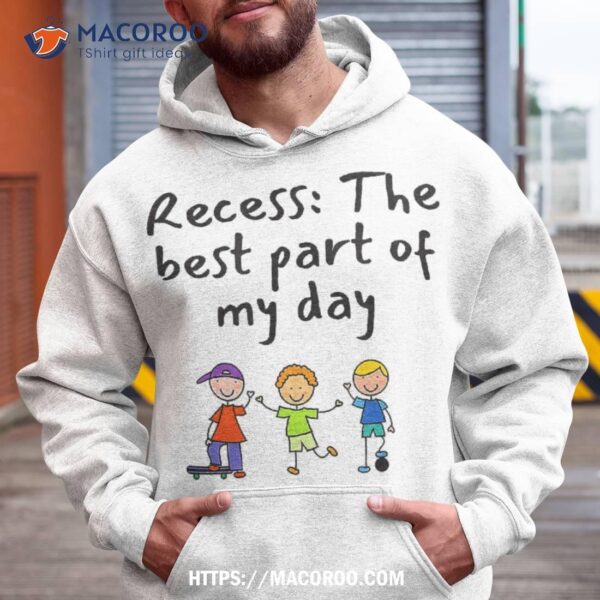 Recess: The Best Part Of My Day Funny Shirt, Practical Gifts For Dad