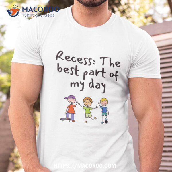 Recess: The Best Part Of My Day Funny Shirt, Practical Gifts For Dad