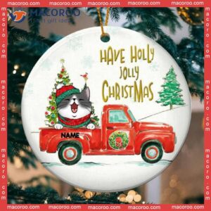 Red Truck With Pine Tree, Personalized Cat Lovers Decorative Christmas Ornament,have Holly Jolly Circle Ceramic Ornament