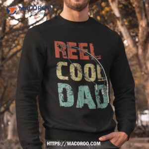 reel cool dad funny fishing father s day fisherman daddy shirt sweatshirt