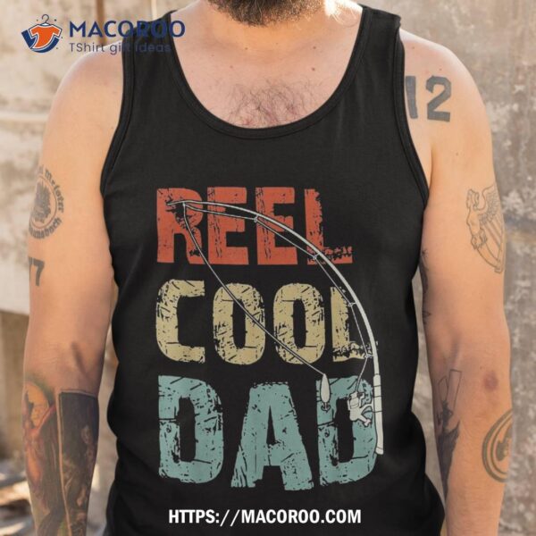 Reel Cool Dad Funny Fishing Father’s Day Fisherman Daddy Shirt