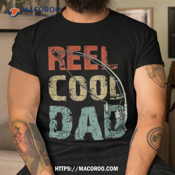 Reel Cool Dad Funny Fishing Father’s Day Fisherman Daddy Shirt