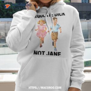 Regulate Dick Not Jane Shirt