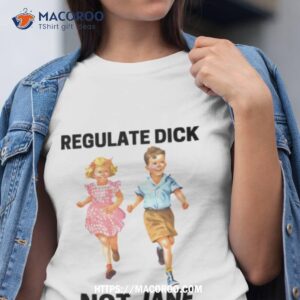 Regulate Dick Not Jane Shirt