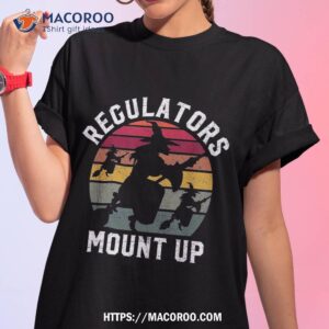 Regulators Mount Up Halloween Witch Shirt