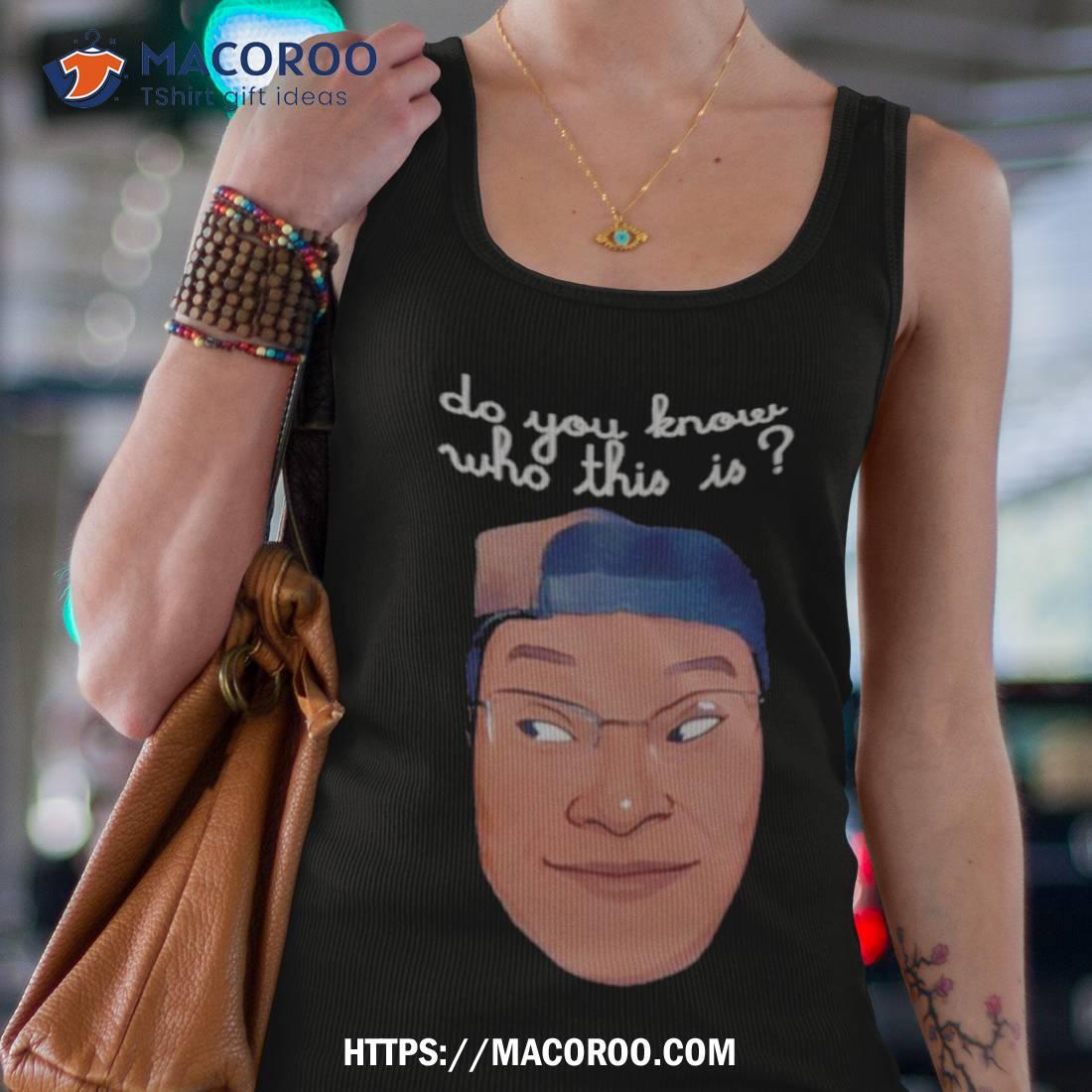 Rel Do You Know Who This Is Shirt Rel Do You Know Who This Is Shirt