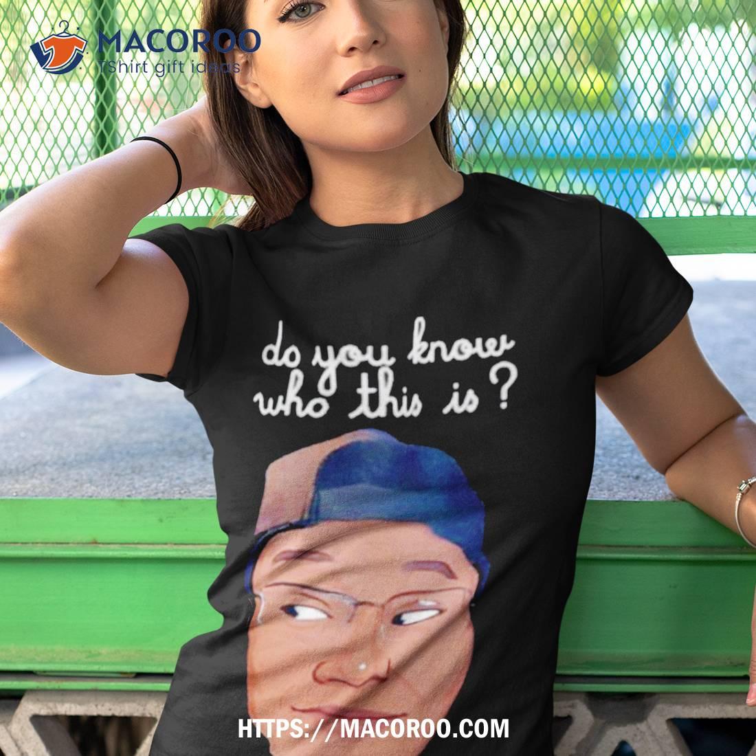 Rel Do You Know Who This Is Shirt Rel Do You Know Who This Is Shirt