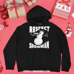 respect the snowman winter snow shirt snowman christmas gifts hoodie