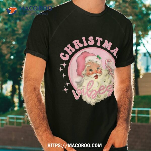 Retro Pink Santa Claus Christmas Vibes Design Shirt