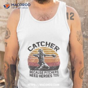 retro vintage catcher because pitchers need heroes too shirt tank top