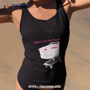 Ribbed For Her Pleasure Shirt