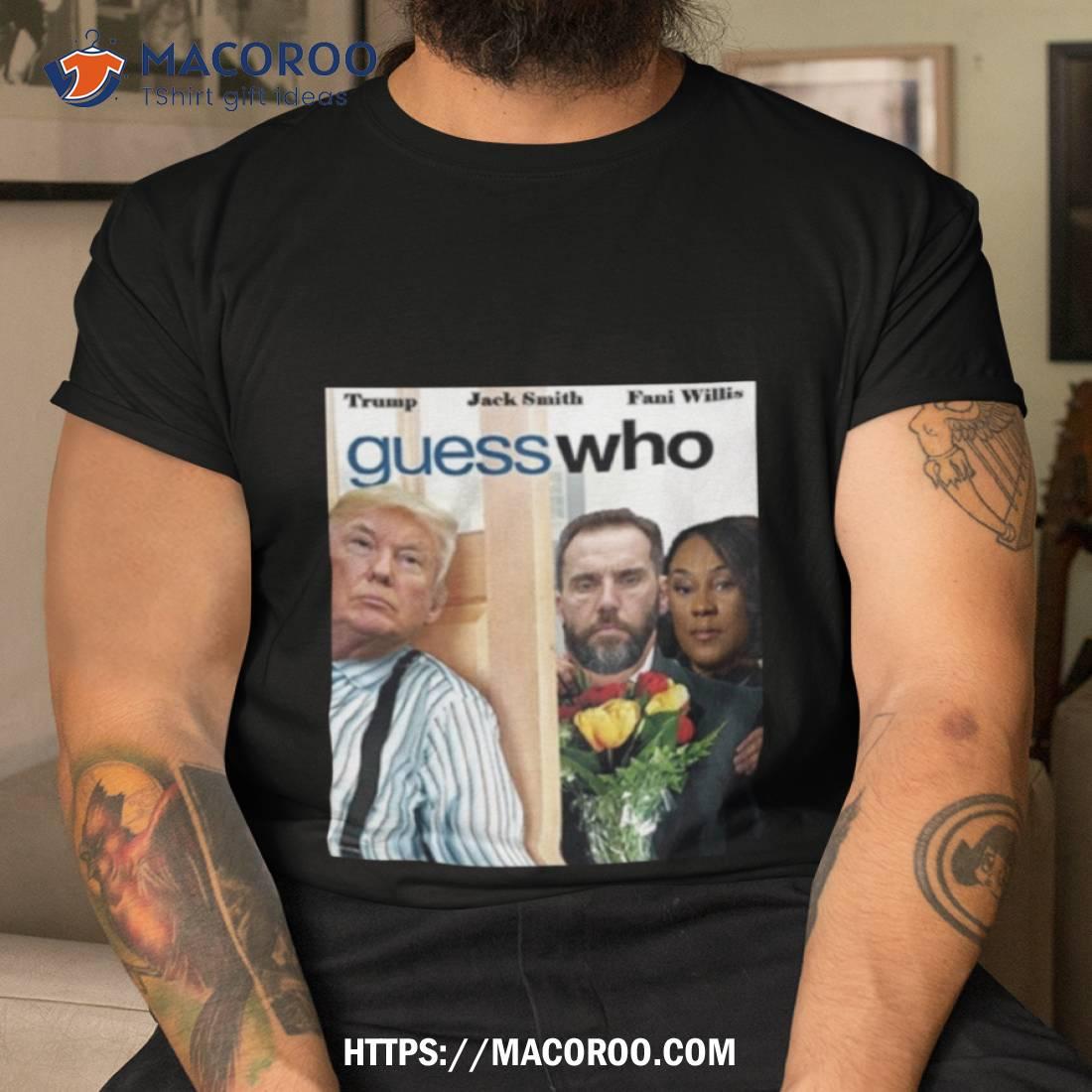 Rico For Trump Jack Smith And Fani Willis Guess Who Funny Shirt