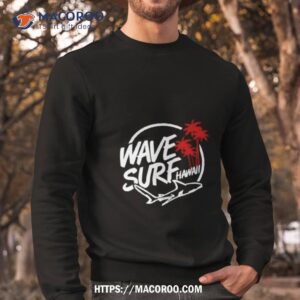 rimthegoat wave surf hawaii shirt sweatshirt