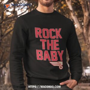 rock the baby shirt sweatshirt