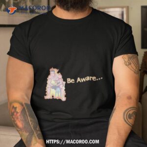 Ronnie Zarazua Be Aware Shirt