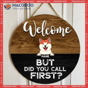 Round Wooden Signs, Personalized Gift For Dog & Cat Lovers, Welcome But Did You Call First