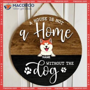 Round Wooden Signs, Personalized Gift For Dog Lovers, A House Is Not Home Without The Dogs