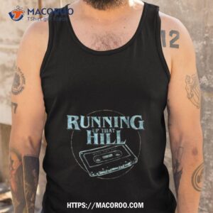 running up that hill we re right here shirt tank top