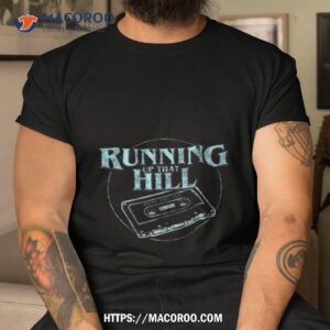 Running Up That Hill We’re Right Here Shirt